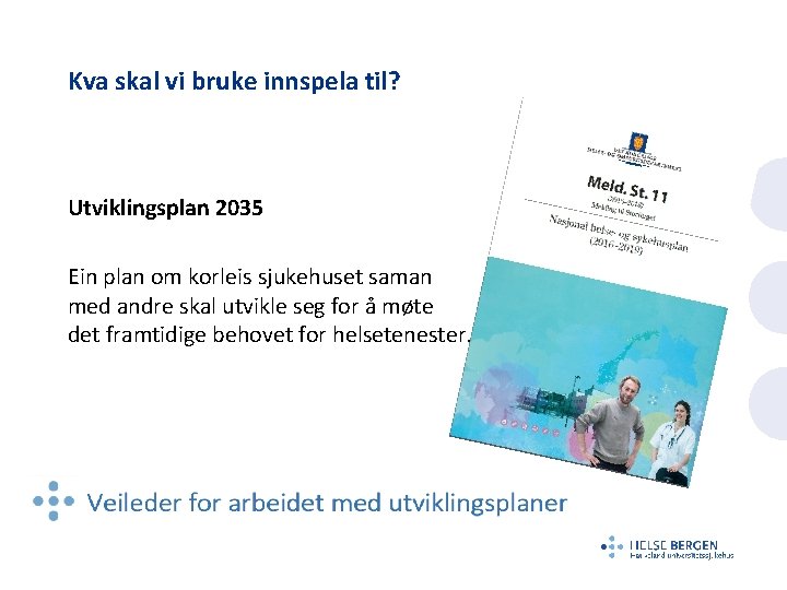 Kva skal vi bruke innspela til? Utviklingsplan 2035 Ein plan om korleis sjukehuset saman