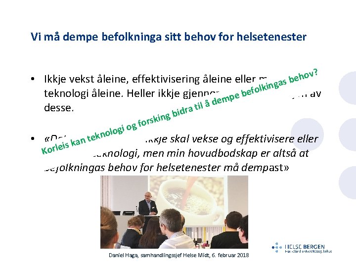 Vi må dempe befolkninga sitt behov for helsetenester ? ov h e • Ikkje