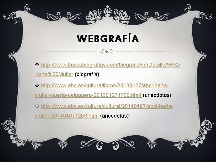 WEBGRAFÍA v http: //www. buscabiografias. com/biografia/ver. Detalle/9692/ Herta%20 Muller (biografía) v http: //www. abc.