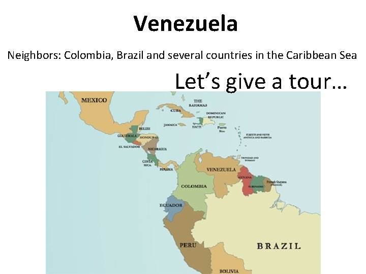 Venezuela Neighbors: Colombia, Brazil and several countries in the Caribbean Sea Let’s give a