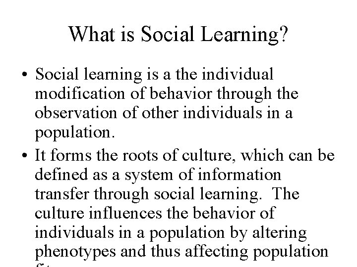 What is Social Learning? • Social learning is a the individual modification of behavior