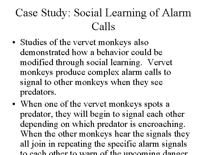 Case Study: Social Learning of Alarm Calls • Studies of the vervet monkeys also