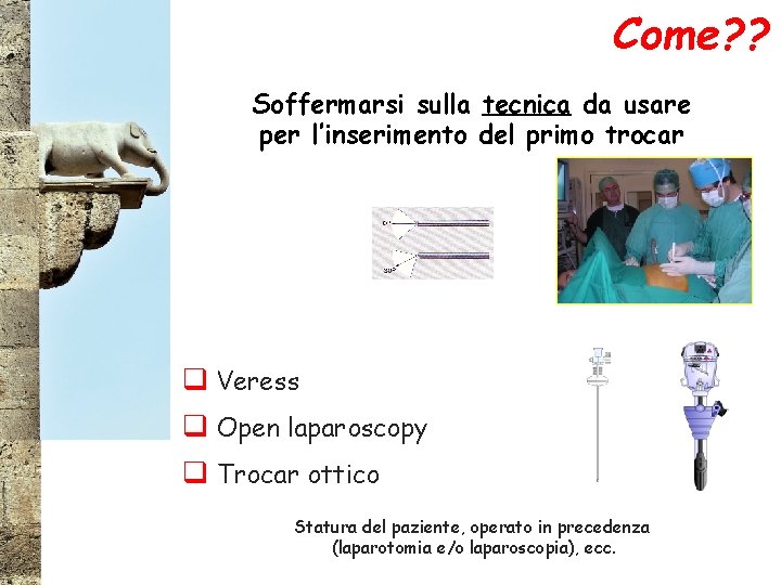 Come? ? Soffermarsi sulla tecnica da usare per l’inserimento del primo trocar q Veress