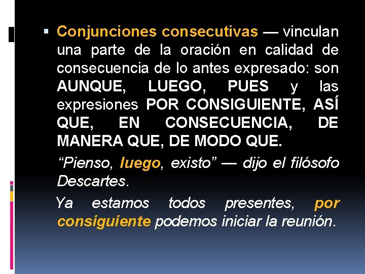 Conjunciones consecutivas — vinculan una parte de la oración en calidad de consecuencia Conjunciones consecutivas — vinculan una parte de la oración en calidad de consecuencia