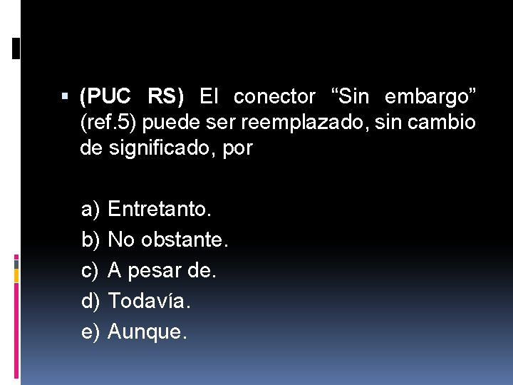  (PUC RS) El conector “Sin embargo” (ref. 5) puede ser reemplazado, sin cambio
