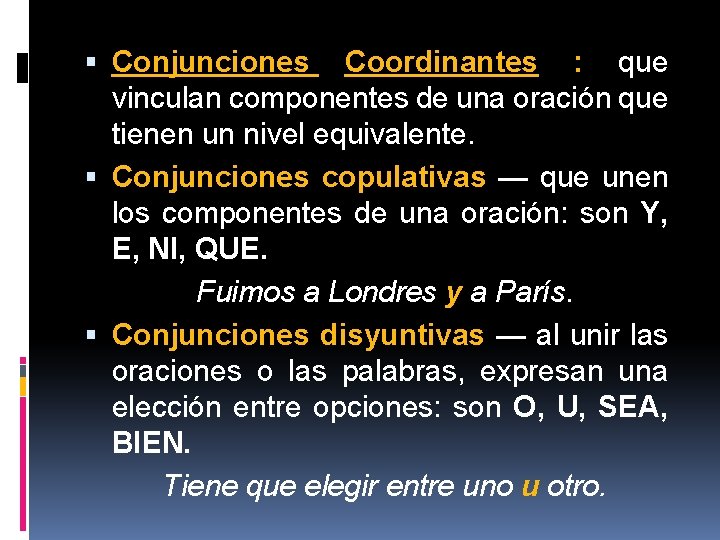 Conjunciones Coordinantes : que vinculan componentes de una oración que tienen un nivel Conjunciones Coordinantes : que vinculan componentes de una oración que tienen un nivel