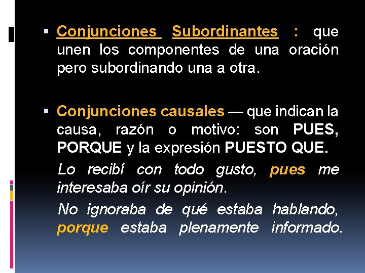 Conjunciones Subordinantes : que unen los componentes de una oración pero subordinando una Conjunciones Subordinantes : que unen los componentes de una oración pero subordinando una