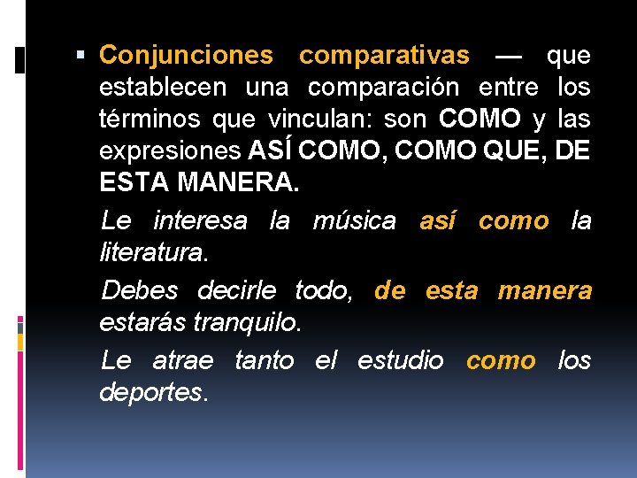 Conjunciones comparativas — que establecen una comparación entre los términos que vinculan: son Conjunciones comparativas — que establecen una comparación entre los términos que vinculan: son