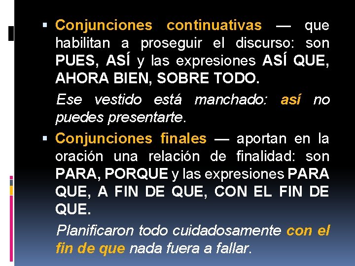  Conjunciones continuativas — que habilitan a proseguir el discurso: son PUES, ASÍ y