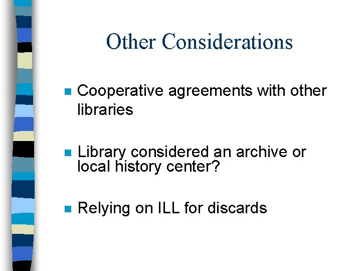 Other Considerations n Cooperative agreements with other libraries n Library considered an archive or