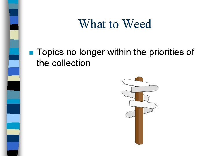 What to Weed n Topics no longer within the priorities of the collection 