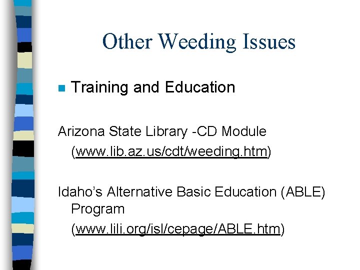 Other Weeding Issues n Training and Education Arizona State Library -CD Module (www. lib.