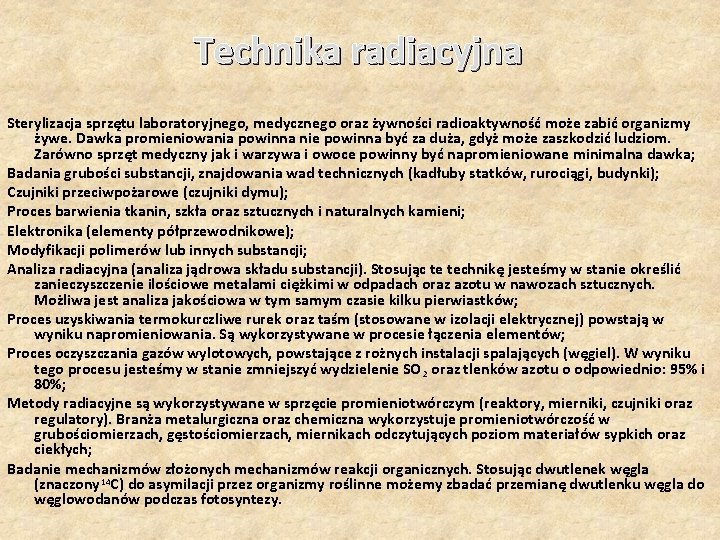 Technika radiacyjna Sterylizacja sprzętu laboratoryjnego, medycznego oraz żywności radioaktywność może zabić organizmy żywe. Dawka