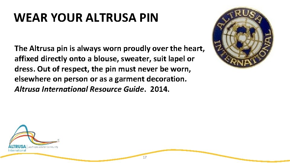 WEAR YOUR ALTRUSA PIN The Altrusa pin is always worn proudly over the heart,