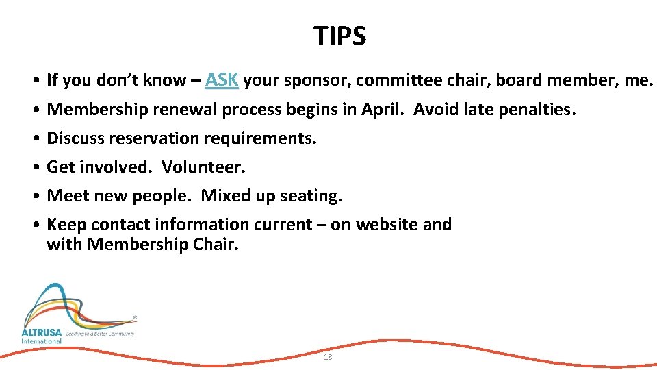 TIPS • If you don’t know – ASK your sponsor, committee chair, board member,