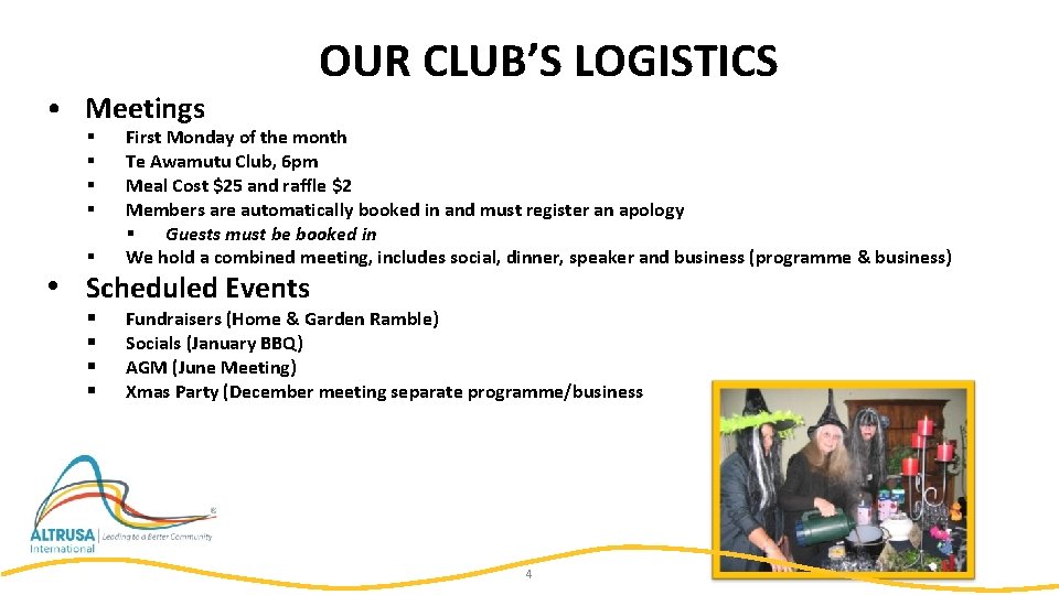  • Meetings OUR CLUB’S LOGISTICS § First Monday of the month Te Awamutu