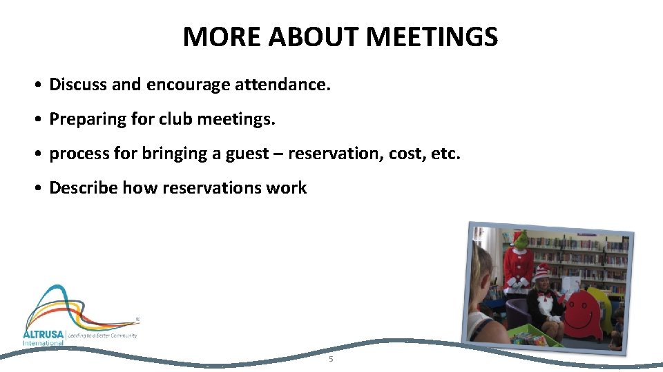 MORE ABOUT MEETINGS • Discuss and encourage attendance. • Preparing for club meetings. •