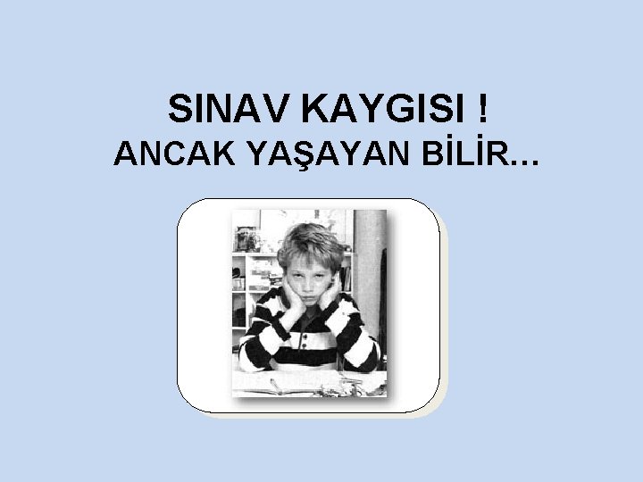 SINAV KAYGISI ! ANCAK YAŞAYAN BİLİR… 