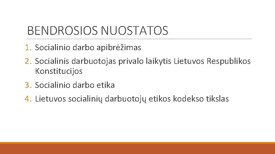 BENDROSIOS NUOSTATOS 1. Socialinio darbo apibrėžimas 2. Socialinis darbuotojas privalo laikytis Lietuvos Respublikos Konstitucijos