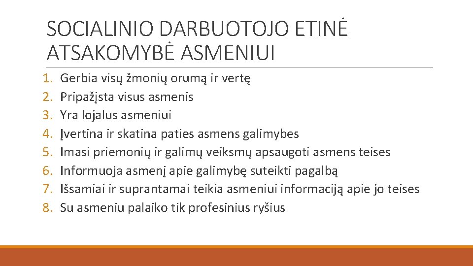 SOCIALINIO DARBUOTOJO ETINĖ ATSAKOMYBĖ ASMENIUI 1. 2. 3. 4. 5. 6. 7. 8. Gerbia