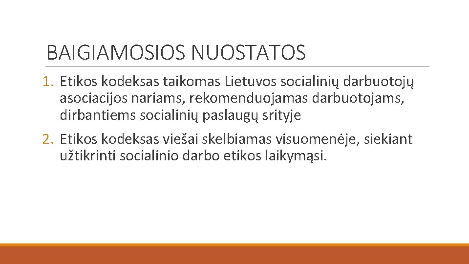 BAIGIAMOSIOS NUOSTATOS 1. Etikos kodeksas taikomas Lietuvos socialinių darbuotojų asociacijos nariams, rekomenduojamas darbuotojams, dirbantiems