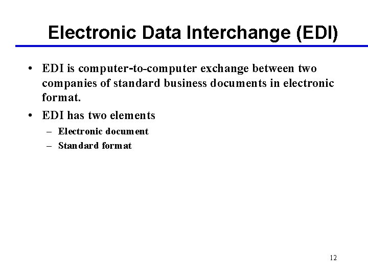 Electronic Data Interchange (EDI) • EDI is computer-to-computer exchange between two companies of standard