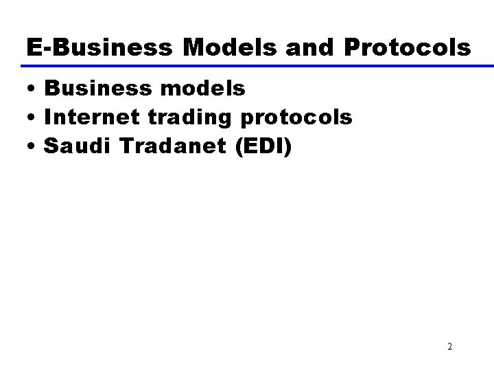 E-Business Models and Protocols • Business models • Internet trading protocols • Saudi Tradanet