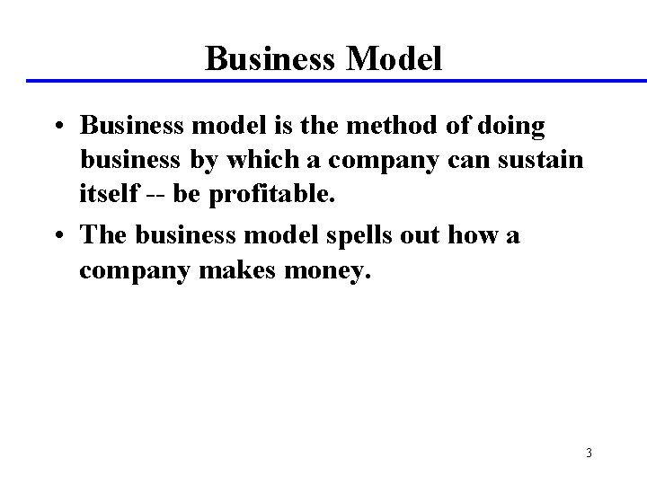 Business Model • Business model is the method of doing business by which a