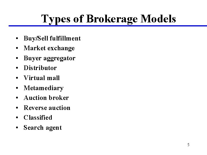 Types of Brokerage Models • • • Buy/Sell fulfillment Market exchange Buyer aggregator Distributor