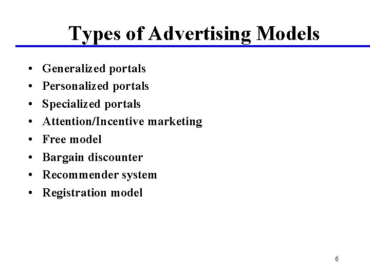 Types of Advertising Models • • Generalized portals Personalized portals Specialized portals Attention/Incentive marketing