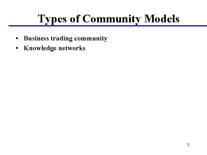 Types of Community Models • Business trading community • Knowledge networks 8 