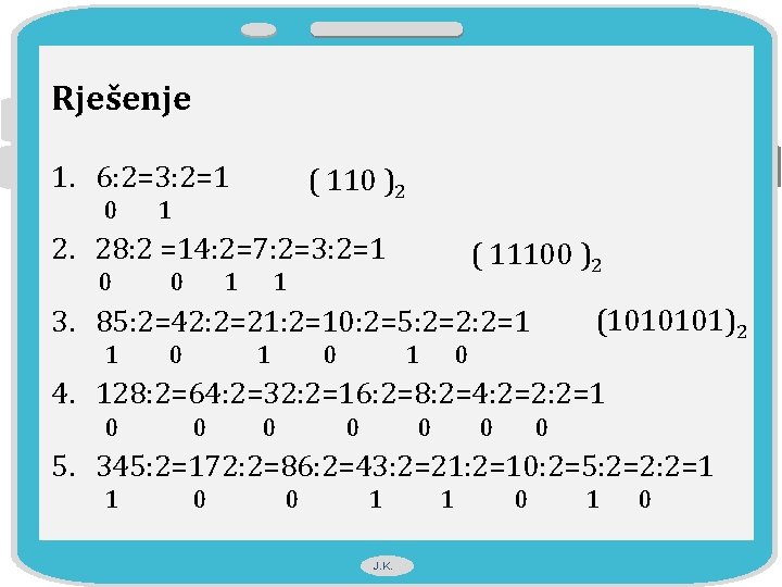 Rješenje 1. 6: 2=3: 2=1 0 1 ( 110 )2 2. 28: 2 =14: