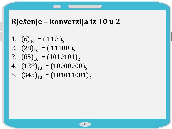 Rješenje – konverzija iz 10 u 2 1. 2. 3. 4. 5. (6)10 =