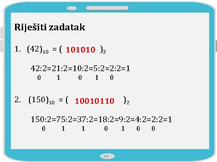 Riješiti zadatak 1. (42)10 = ( 101010 ? )2 42: 2=21: 2=10: 2=5: 2=2: