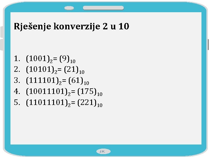 Rješenje konverzije 2 u 10 1. 2. 3. 4. 5. (1001)2= (9)10 (10101)2= (21)10