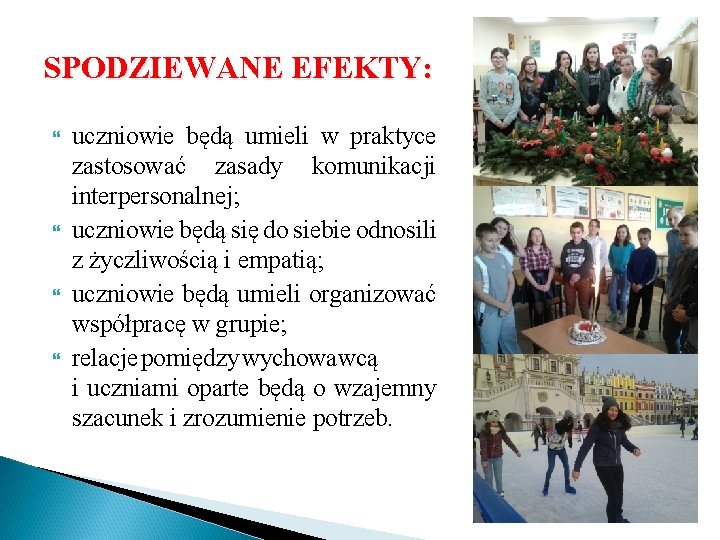 SPODZIEWANE EFEKTY: uczniowie będą umieli w praktyce zastosować zasady komunikacji interpersonalnej; uczniowie będą się