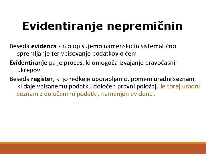 Evidentiranje nepremičnin Beseda evidenca z njo opisujemo namensko in sistematično spremljanje ter vpisovanje podatkov