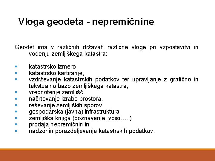 Vloga geodeta - nepremičnine Geodet ima v različnih državah različne vloge pri vzpostavitvi in