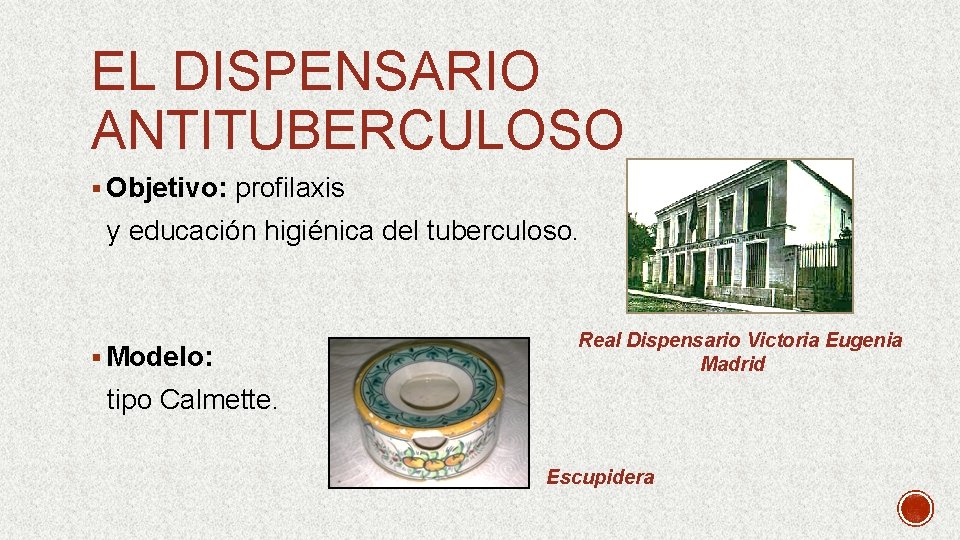 EL DISPENSARIO ANTITUBERCULOSO § Objetivo: profilaxis y educación higiénica del tuberculoso. § Modelo: Real