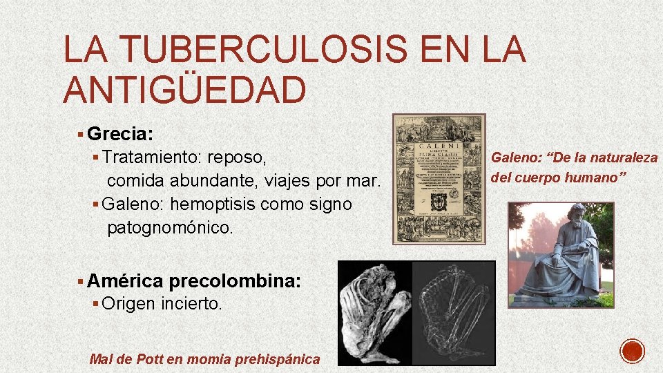 LA TUBERCULOSIS EN LA ANTIGÜEDAD § Grecia: § Tratamiento: reposo, comida abundante, viajes por