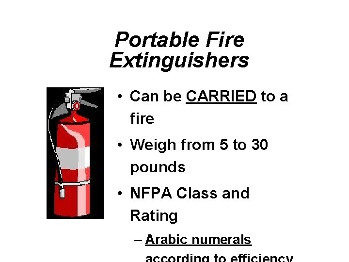 Portable Fire Extinguishers • Can be CARRIED to a fire • Weigh from 5