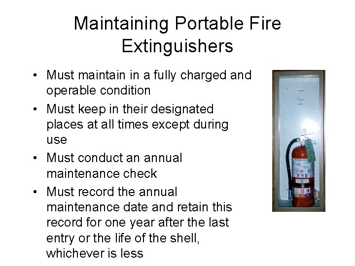 Maintaining Portable Fire Extinguishers • Must maintain in a fully charged and operable condition