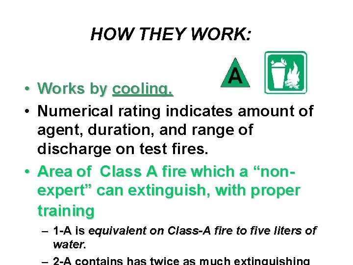 HOW THEY WORK: • Works by cooling. • Numerical rating indicates amount of agent,