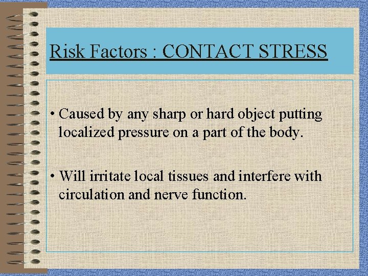 Risk Factors : CONTACT STRESS • Caused by any sharp or hard object putting