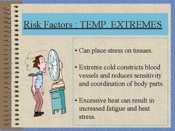 Risk Factors : TEMP. EXTREMES • Can place stress on tissues. • Extreme cold