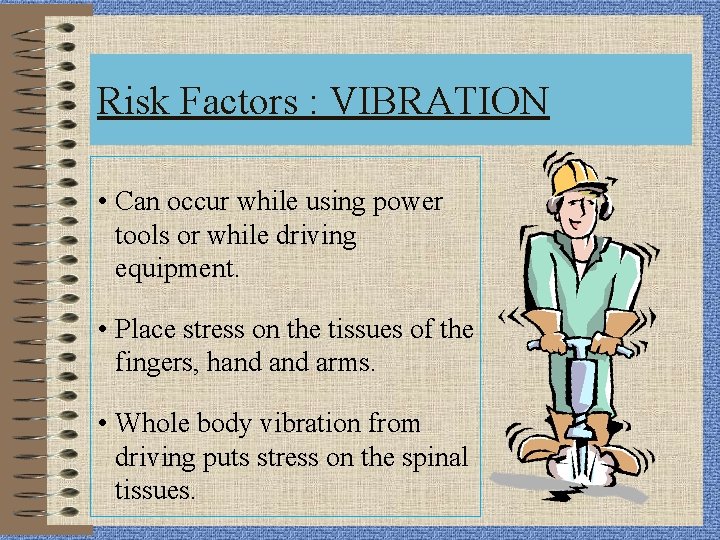 Risk Factors : VIBRATION • Can occur while using power tools or while driving