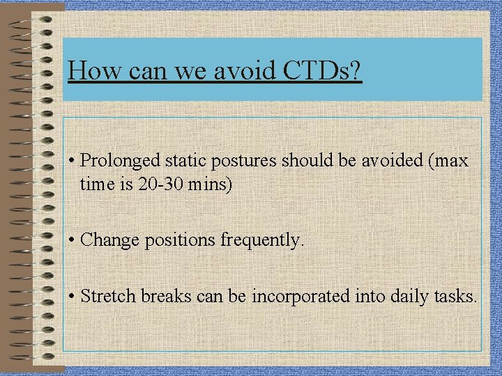 How can we avoid CTDs? • Prolonged static postures should be avoided (max time