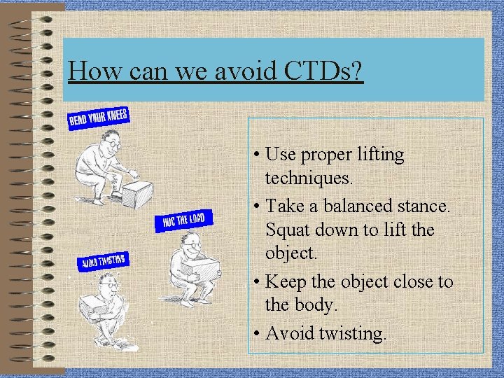 How can we avoid CTDs? Back Safety • Use proper lifting techniques. • Take