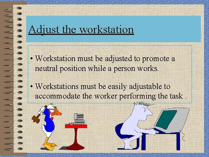 Adjust the workstation • Workstation must be adjusted to promote a neutral position while