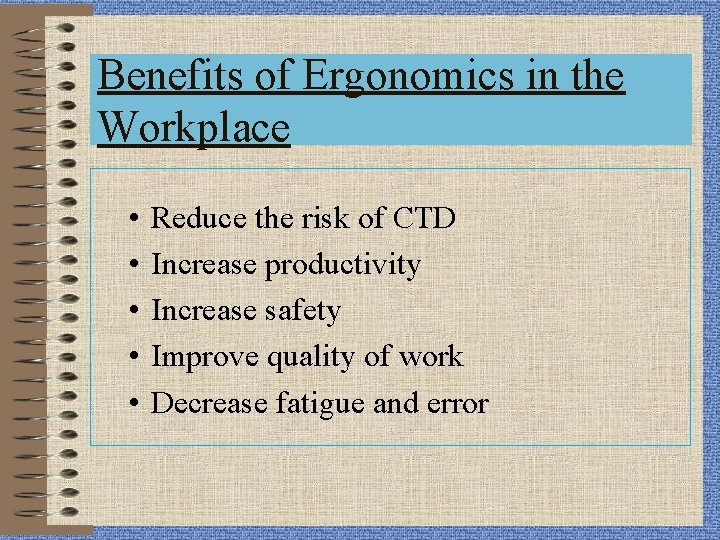 Benefits of Ergonomics in the Workplace • • • Reduce the risk of CTD